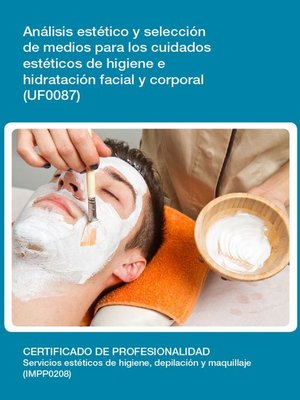 cover image of UF0087--Análisis y selección de medios para los cuidados estéticos de higiene e hidratación facial y corporal
